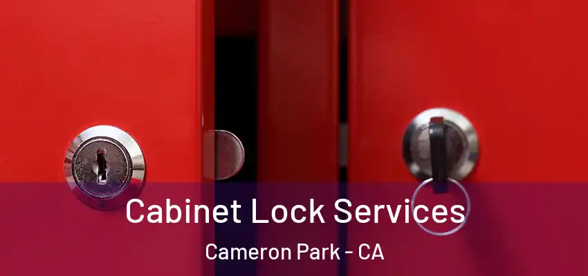 Cabinet Lock Services Cameron Park - CA