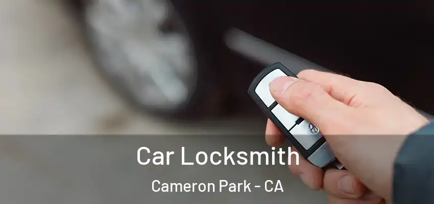 Car Locksmith Cameron Park - CA
