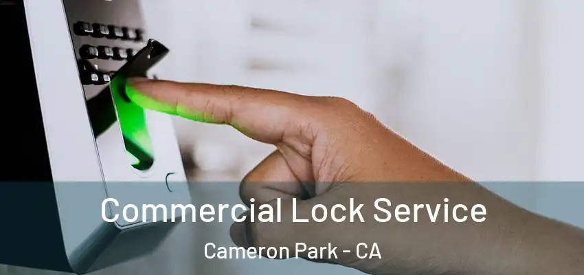 Commercial Lock Service Cameron Park - CA