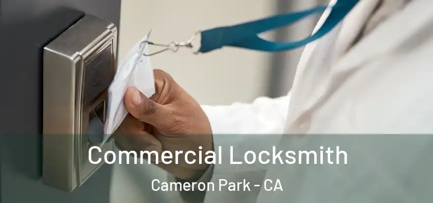 Commercial Locksmith Cameron Park - CA