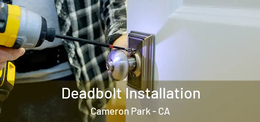 Deadbolt Installation Cameron Park - CA