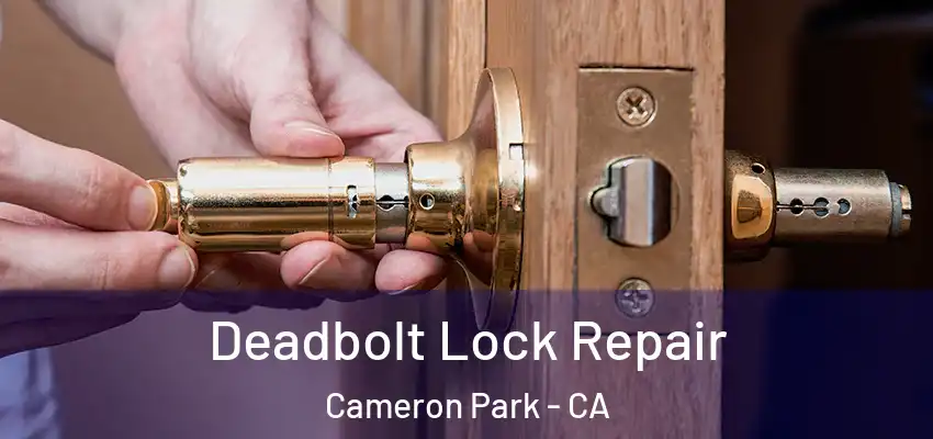  Deadbolt Lock Repair Cameron Park - CA
