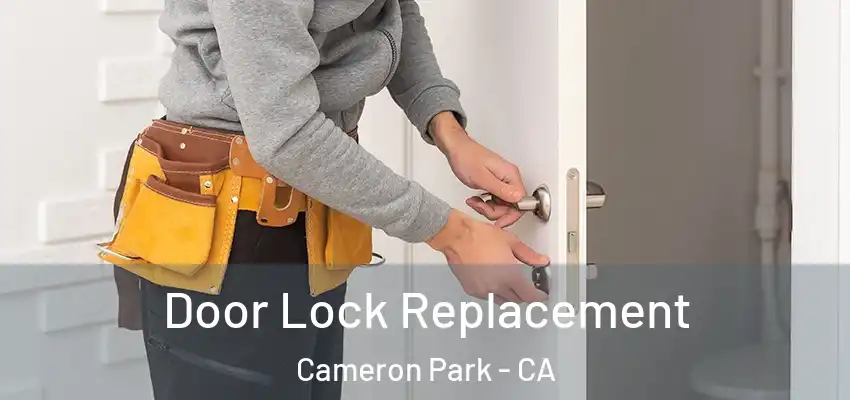  Door Lock Replacement Cameron Park - CA