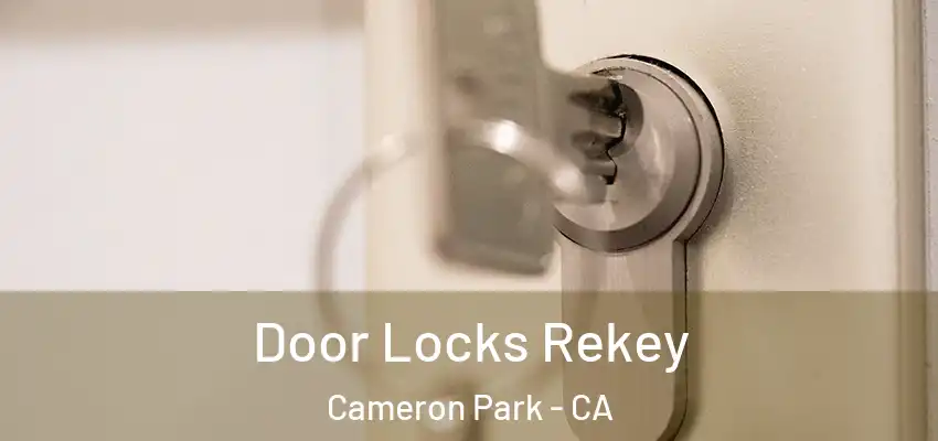  Door Locks Rekey Cameron Park - CA