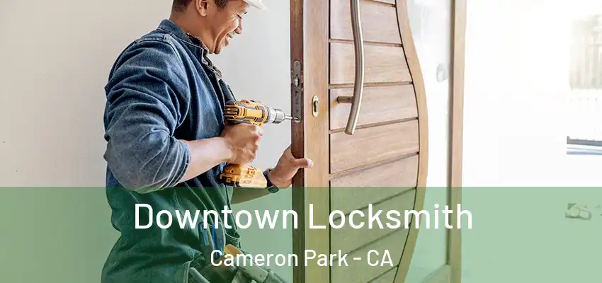 Downtown Locksmith Cameron Park - CA