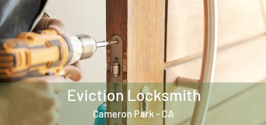  Eviction Locksmith Cameron Park - CA