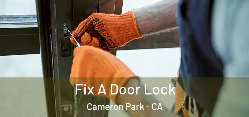 Fix A Door Lock Cameron Park - CA