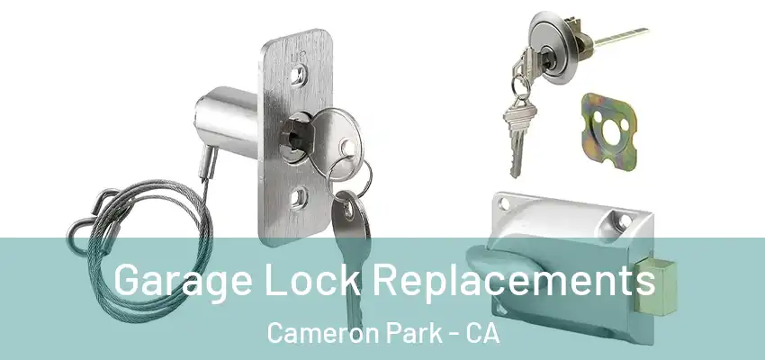  Garage Lock Replacements Cameron Park - CA