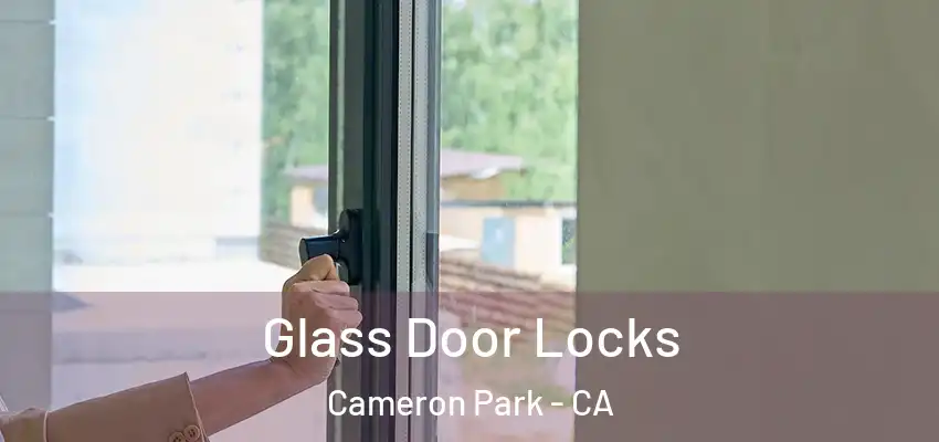 Glass Door Locks Cameron Park - CA