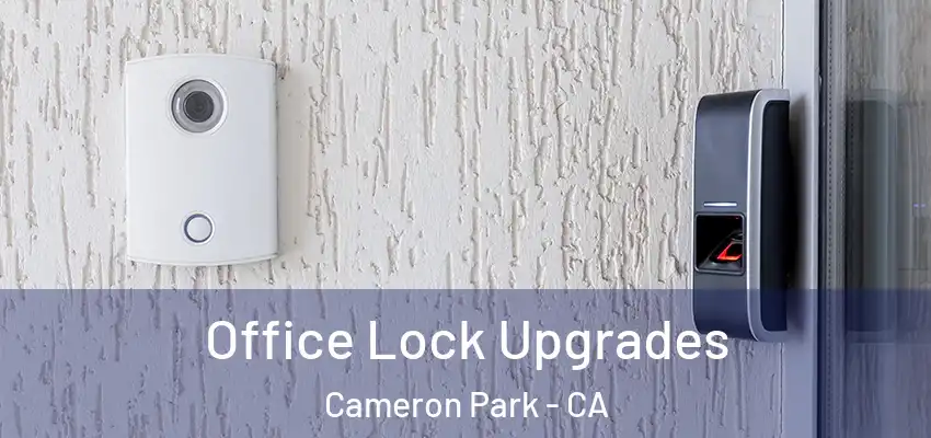 Office Lock Upgrades Cameron Park - CA