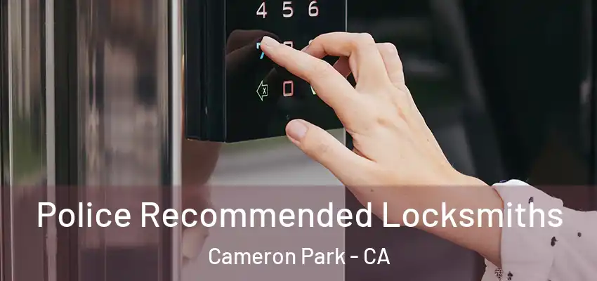 Police Recommended Locksmiths Cameron Park - CA