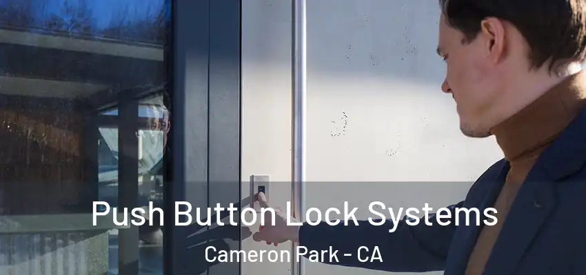 Push Button Lock Systems Cameron Park - CA