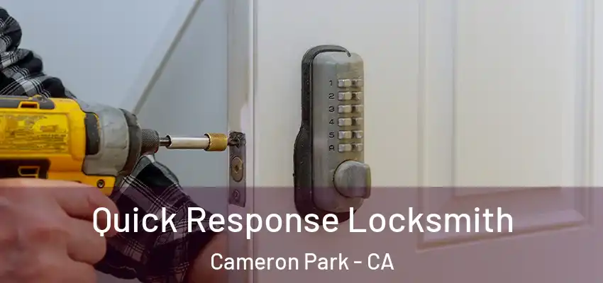 Quick Response Locksmith Cameron Park - CA