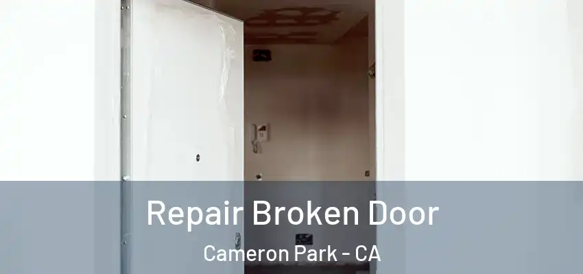 Repair Broken Door Cameron Park - CA
