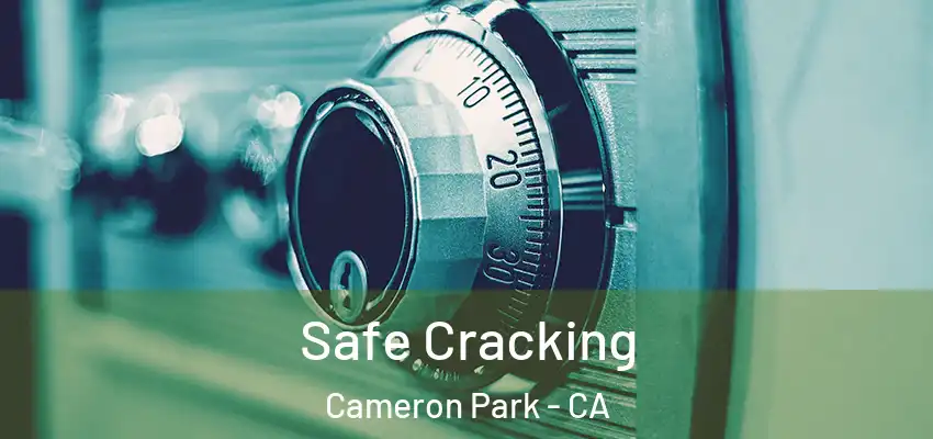 Safe Cracking Cameron Park - CA
