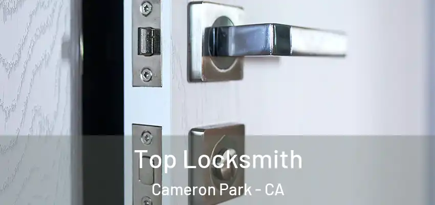 Top Locksmith Cameron Park - CA