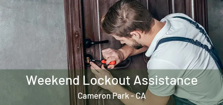  Weekend Lockout Assistance Cameron Park - CA